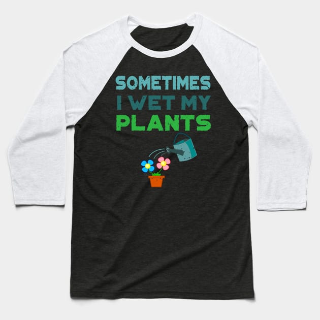 'Sometimes I Water My Plants' Cute Plant Gift Baseball T-Shirt by ourwackyhome